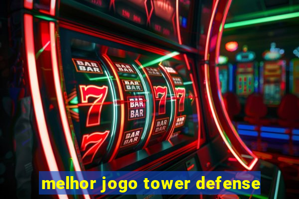 melhor jogo tower defense